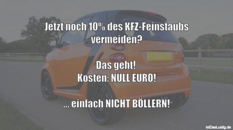 Lustiger BilderSpruch - Jetzt noch 10% des KFZ-Feinstaubs vermeiden?...
