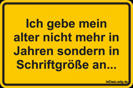Lustiger BilderSpruch - Ich gebe mein alter nicht mehr in Jahren...