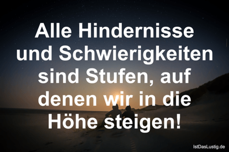Alle Hindernisse und Schwierigkeiten sind...