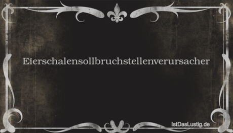 Lustiger BilderSpruch - Eierschalensollbruchstellenverursacher 