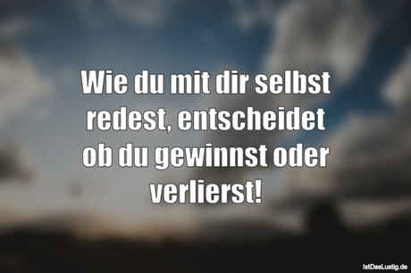 Lustiger BilderSpruch - Wie du mit dir selbst redest, entscheidet ob du...