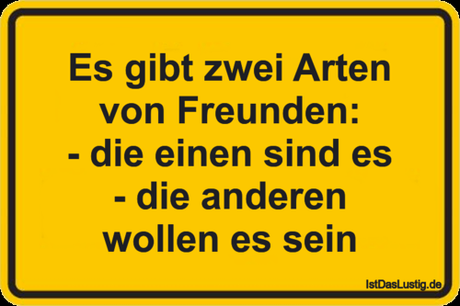 Lustiger BilderSpruch - Es gibt zwei Arten von Freunden: - die einen...