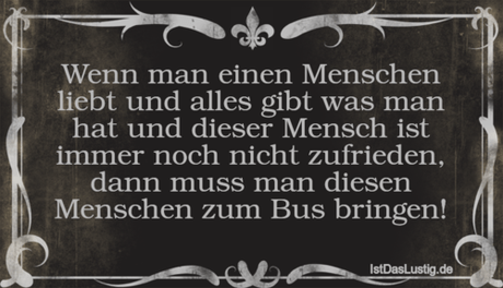 Lustiger BilderSpruch - Wenn man einen Menschen liebt und alles gibt...