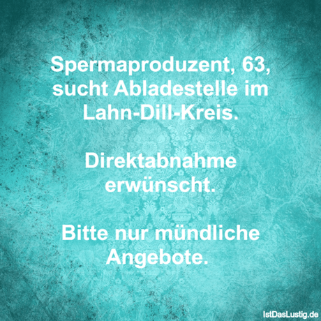 Lustiger BilderSpruch - Spermaproduzent, 63, sucht Abladestelle im...