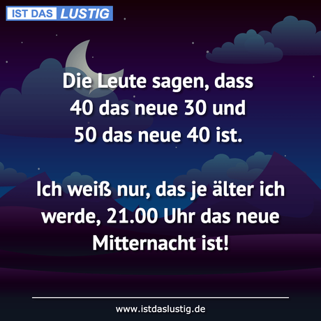 Lustiger BilderSpruch - Die Leute sagen, dass 40 das neue 30 und 50 das...
