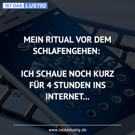 Lustiger BilderSpruch - MEIN RITUAL VOR DEM SCHLAFENGEHEN:  ICH SCHAUE...