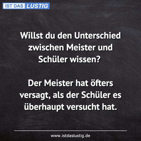 Lustiger BilderSpruch - Willst du den Unterschied zwischen Meister und...