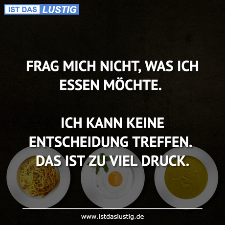 Lustiger BilderSpruch - FRAG MICH NICHT, WAS ICH ESSEN MÖCHTE.  ICH...