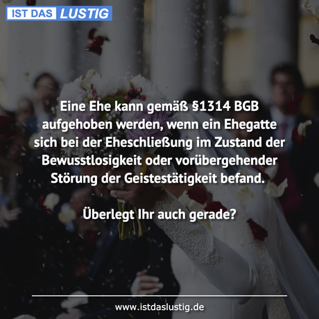 Lustiger BilderSpruch - Eine Ehe kann gemäß §1314 BGB aufgehoben...