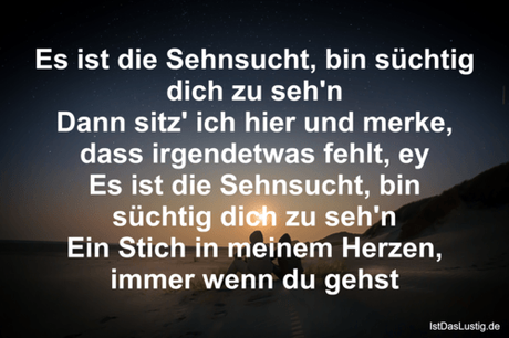 Lustiger BilderSpruch - Es ist die Sehnsucht, bin süchtig dich zu...