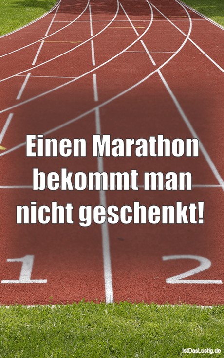 Lustiger BilderSpruch - Einen Marathon bekommt man nicht geschenkt! 