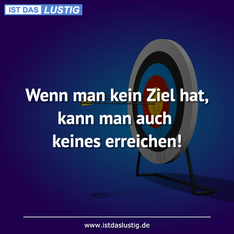 Lustiger BilderSpruch - Wenn man kein Ziel hat, kann man auch keines...