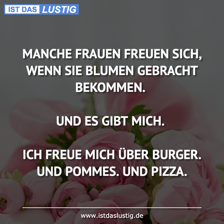 Lustiger BilderSpruch - MANCHE FRAUEN FREUEN SICH, WENN SIE BLUMEN...