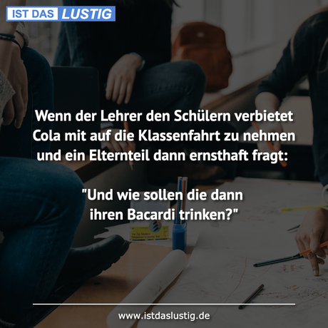 Lustiger BilderSpruch - Wenn der Lehrer den Schülern verbietet Cola mit...
