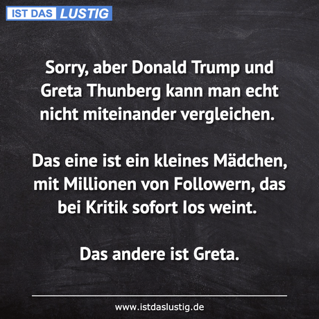 Lustiger BilderSpruch - Sorry, aber Donald Trump und Greta Thunberg...
