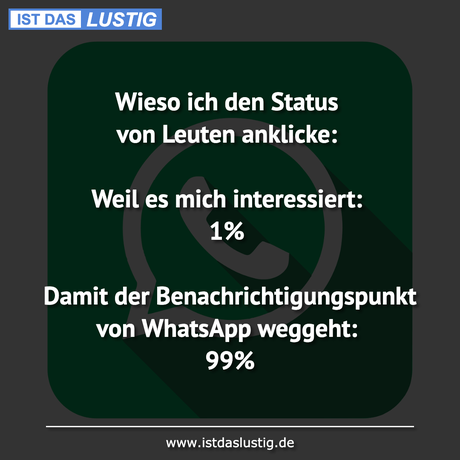 Lustiger BilderSpruch - Wieso ich den Status von Leuten anklicke:  Weil...