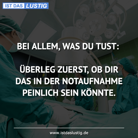 Lustiger BilderSpruch - BEI ALLEM, WAS DU TUST:  ÜBERLEG ZUERST, OB DIR...
