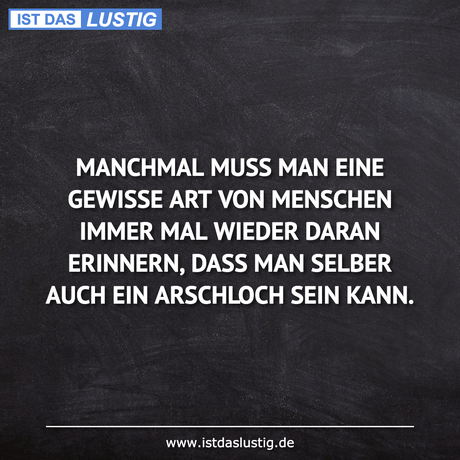 Lustiger BilderSpruch - MANCHMAL MUSS MAN EINE GEWISSE ART VON MENSCHEN...