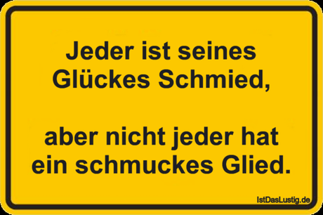 Jeder ist seines Glückes Schmied, aber nicht...
