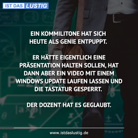 Lustiger BilderSpruch - EIN KOMMILITONE HAT SICH HEUTE ALS GENIE...