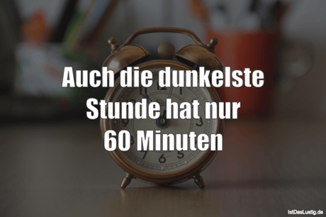 Lustiger BilderSpruch - Auch die dunkelste Stunde hat nur 60 Minuten
