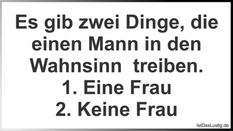 Lustiger BilderSpruch - Es gib zwei Dinge, die einen Mann in den...