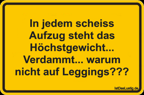 Lustiger BilderSpruch - In jedem scheiss Aufzug steht das...