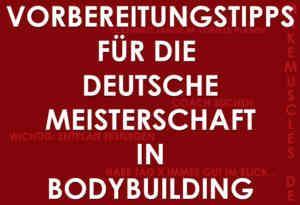 Bodybuilding Meisterschaft – Vorbereitungstipps deutsche Meisterschaft Bodybuilding