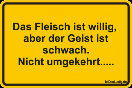 Lustiger BilderSpruch - Das Fleisch ist willig,  aber der Geist ist...