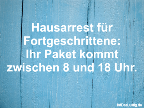 Lustiger BilderSpruch - Hausarrest für Fortgeschrittene: Ihr Paket...