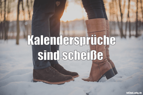 Lustiger BilderSpruch - Kalendersprüche sind scheiße 
