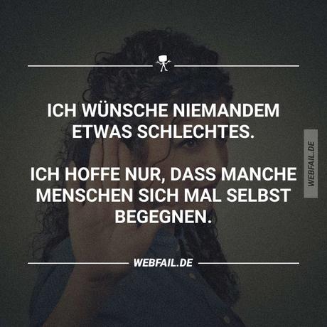 Ich wunsche niemanden was schlechtes