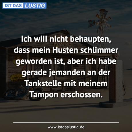 Lustiger BilderSpruch - Ich wiII nicht behaupten, dass mein Husten...