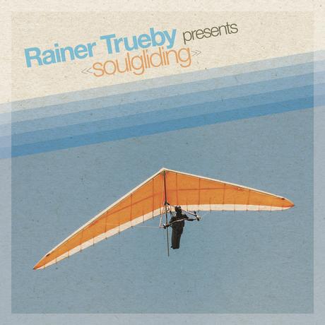 Happy Releaseday: Rainer Trueby presents Soulgliding • full Stream