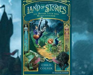 [Rezension] Chris Colfer – Land of Stories 1: Die Suche nach dem Wunschzauber