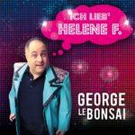 George le Bonsai – Ich lieb’ Helene F.