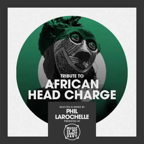 Tribute to AFRICAN HEAD CHARGE – Selected & Mixed by Phil Larochelle