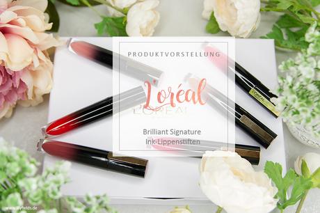 L’Oreal – Brilliant Signature Ink-Lippenstifte inkl. Swatches