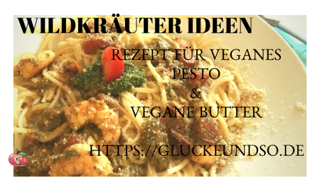 Wildkräuter Ideen- Rezept für ein veganes Pesto und vegane Butter