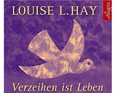 [Rezension] Louise L Hay „Verzeihen ist Leben“