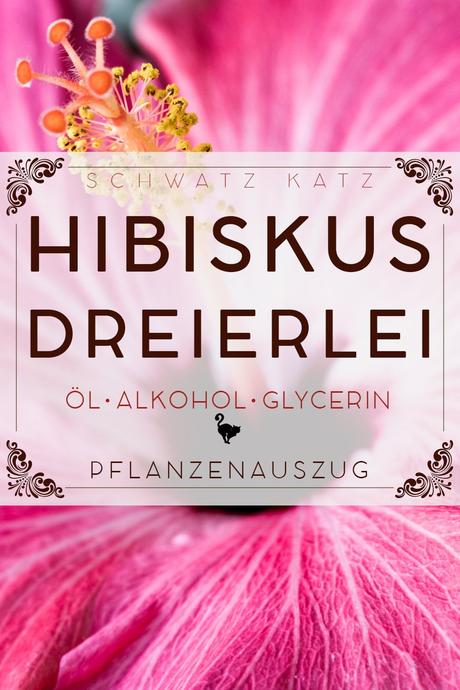 »Hibiskus Dreierlei« Auszug in Öl, Alkohol & Glycerin | Schwatz Katz