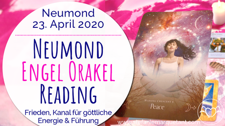 Neumond Engel Orakel Reading 23. April 2020: Frieden, Kanal göttlicher Energie, Vertrauen, Führung