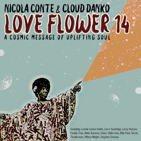 Nicola Conte & Cloud Danko – LOVE FLOWER – A Cosmic Message Of Uplifting Soul – Vol.14