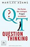 QT - Question Thinking: Die Kunst, die richtigen Fragen zu stellen