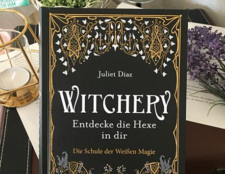 |Kritik| Juliet Diaz - Witchery - Entdecke die Hexe in dir: Die Schule der Weißen Magie