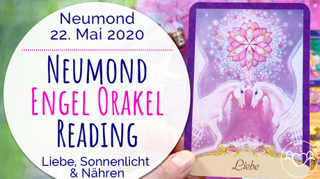 Neumond Engel Orakel Reading 22. Mai 2020: (Selbst)Liebe, Sonnenlicht & Selbstfürsorge