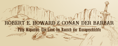 [Robert E. Howard & Conan der Barbar] Kapitel 1 – Pulp Magazine: Ein Land im Rausch der Kurzgeschichte