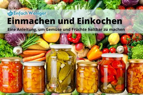 Einmachen und Einkochen 1×1: Eine Anleitung, um Gemüse und Früchte haltbar zu machen