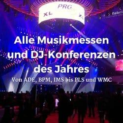 Alle Musikmessen und DJ-Konferenzen des Jahres – Von ADE, BPM, IMS bis PLS und WMC