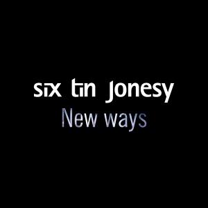 Six Tin Jonesy - New Ways Single Cover